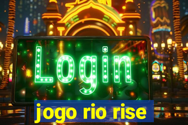jogo rio rise